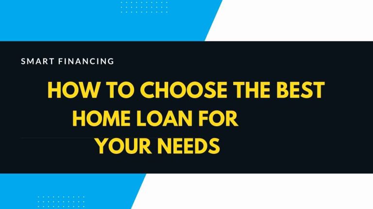 How to Choose the Best Home Loan for Your Needs