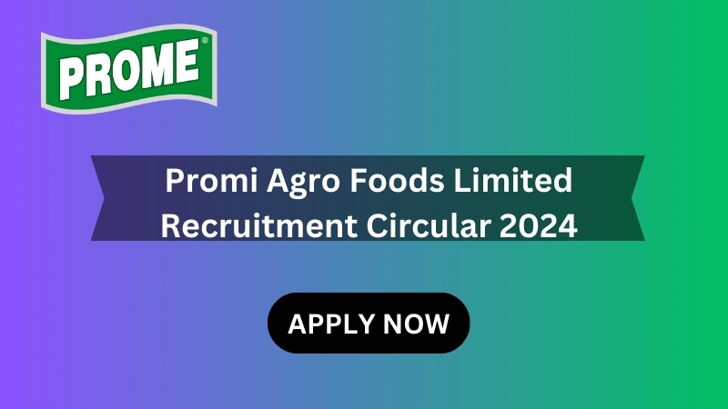 Promi Agro Foods Limited Recruitment Circular 2024